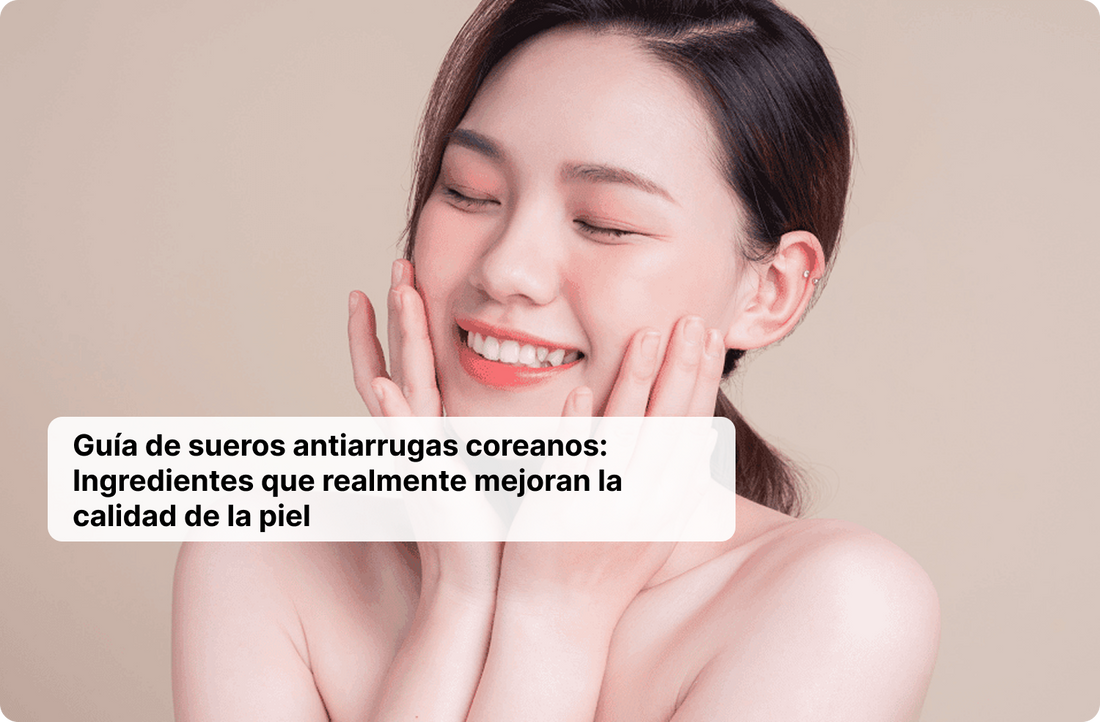Guía de sueros antiarrugas coreanos: Ingredientes que realmente mejoran la calidad de la piel