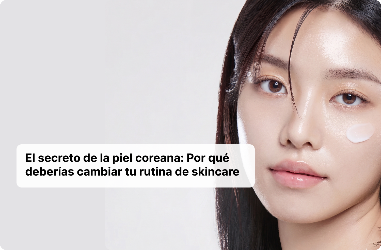 El secreto de la piel coreana: Por qué deberías cambiar tu rutina de skincare (y cómo empezar sin complicarte)